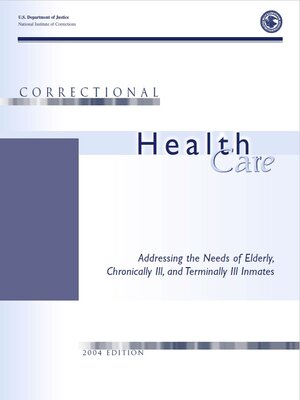 cover image of Correctional Health Care: Addressing the Needs of Elderly, Chronically Ill, and Terminally Ill Inmates